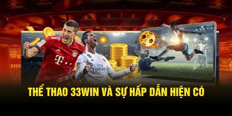 Lý do thể thao 33WIN thu hút đông đảo người chơi