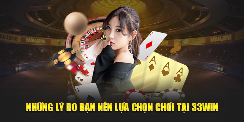 Những lý do bạn nên lựa chọn Casino 33WIN