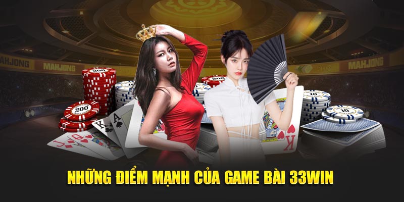 Những ưu điểm nổi bật của game bài 33WIN 