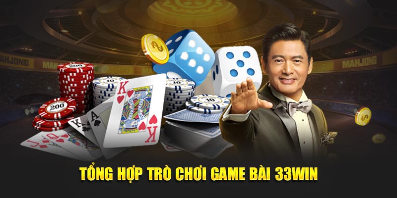 Tổng hợp trò chơi game bài 33WIN